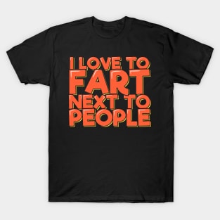 I Love to Fart Next to People T-Shirt